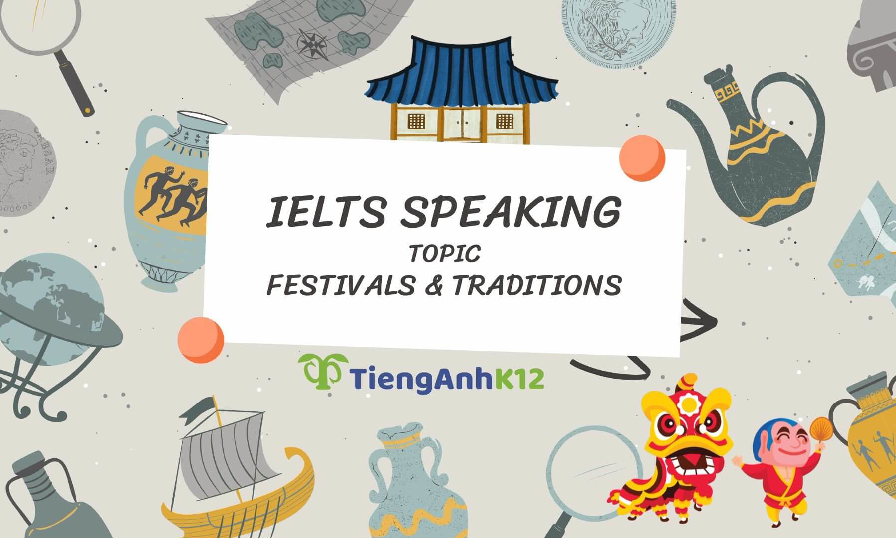 IELTS SPEAKING TOPIC FESTIVALS AND TRADITIONS - TAK12 - Học thêm & Ôn ...