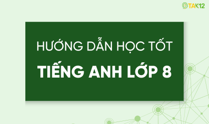 Hướng dẫn học tốt Tiếng Anh lớp 8