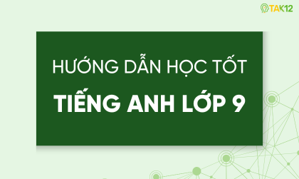 Hướng dẫn học tốt Tiếng Anh lớp 9