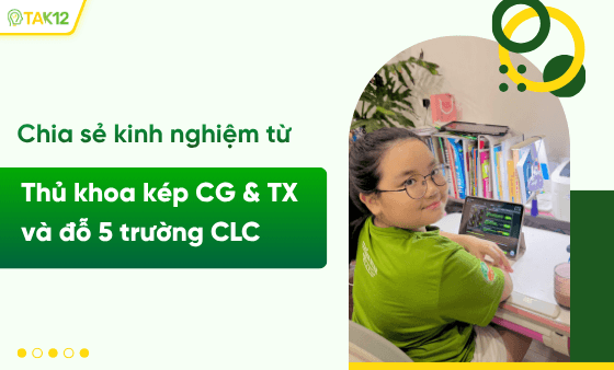 Đằng sau thành tích thủ khoa kép Cầu Giấy, Thanh Xuân & đỗ 5 trường CLC: Có TAK12 là "người bạn" đồng hành