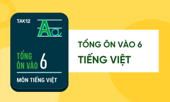 Tổng ôn Tiếng Việt vào 6