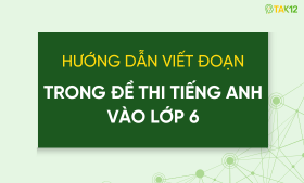 Hướng dẫn làm tốt dạng bài viết đoạn trong đề thi Tiếng Anh vào lớp 6