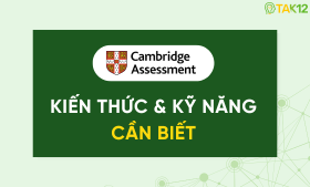Cần ôn luyện kiến thức, kỹ năng gì để làm tốt các bài thi tiếng Anh Cambridge?