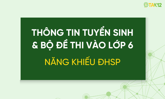 Thông tin tuyển sinh và bộ đề thi vào 6 trường THCS Năng khiếu Đại học Sư phạm (Hà Nội)