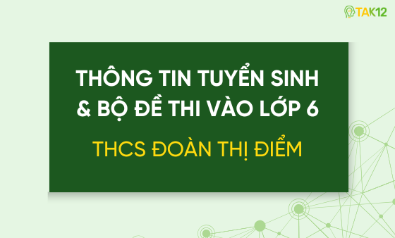Thông tin tuyển sinh và bộ đề thi vào lớp 6 THCS Đoàn Thị Điểm (HN)