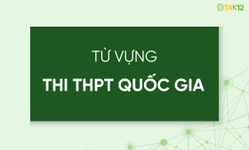 Tổng hợp 9 chủ đề từ vựng thi THPT Quốc gia môn tiếng Anh