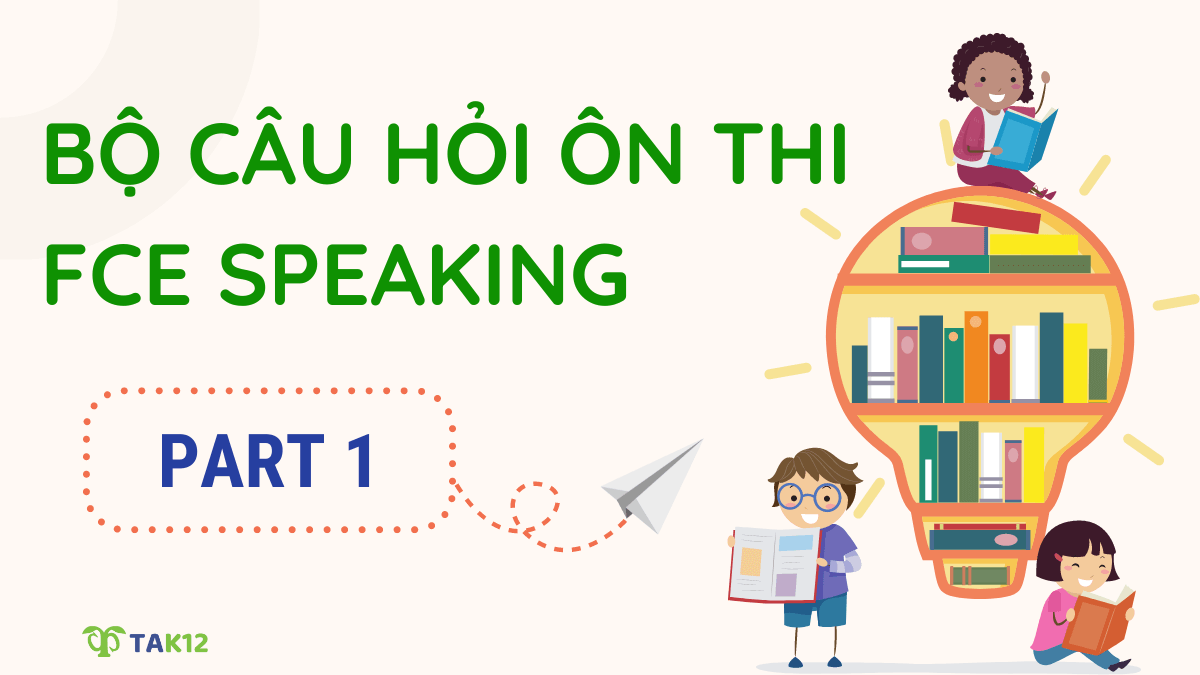 Bộ câu hỏi ôn thi FCE Speaking Part 1