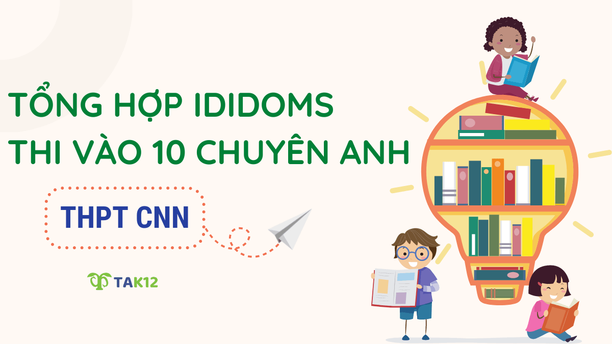 Tổng hợp idioms thi vào 10 chuyên Anh - THPT Chuyên Ngoại Ngữ