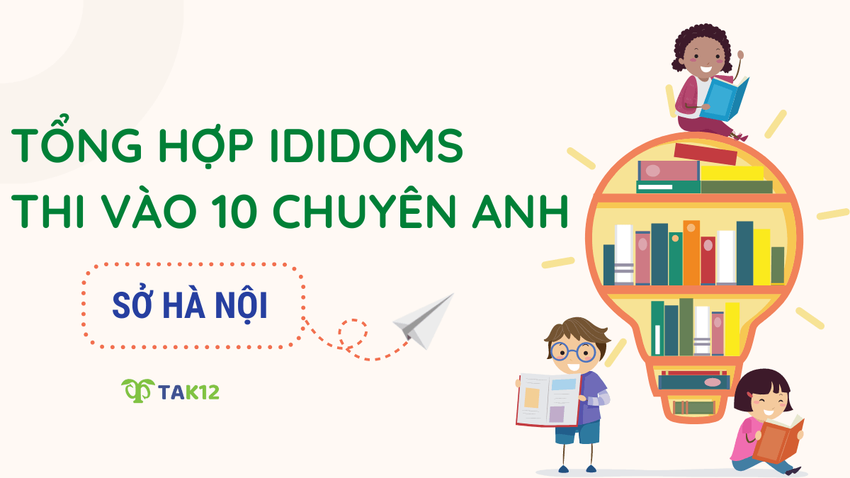 Tổng hợp idioms thi vào 10 chuyên Anh - Sở GD Hà Nội