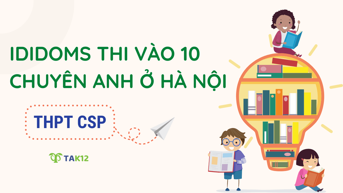 Tổng hợp idioms thi vào 10 chuyên Anh - THPT Chuyên Sư phạm HN