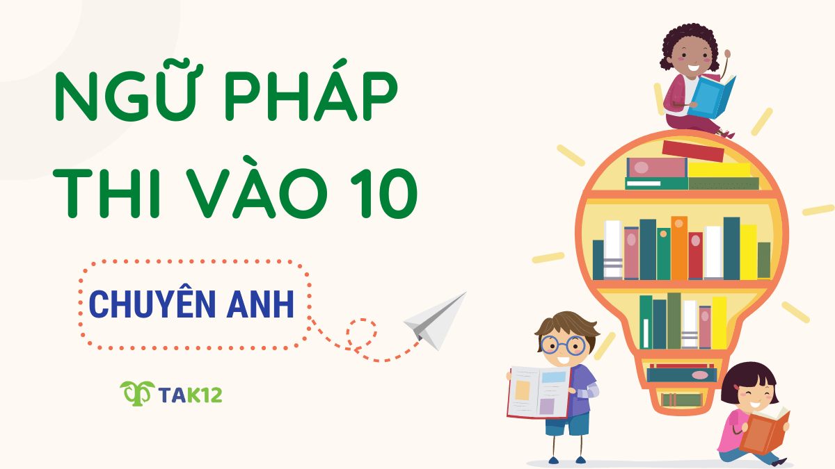 Tổng hợp ngữ pháp thi chuyên Anh vào 10